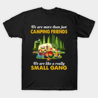 We Are More Than Just Camping Friends We Are Like A Really Small Gang T-Shirt